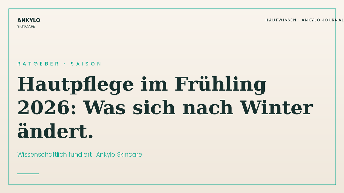 Hautpflege im Frühling 2026 – Routine für den Übergang | Ankylo Skincare