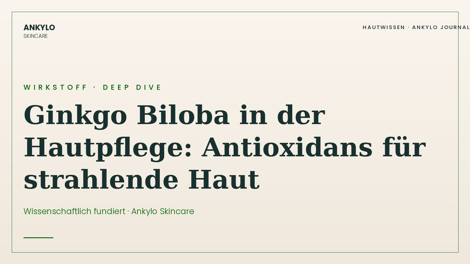 Ginkgo Biloba in der Hautpflege – Wirkstoff Deep Dive | Ankylo Skincare Hautwissen