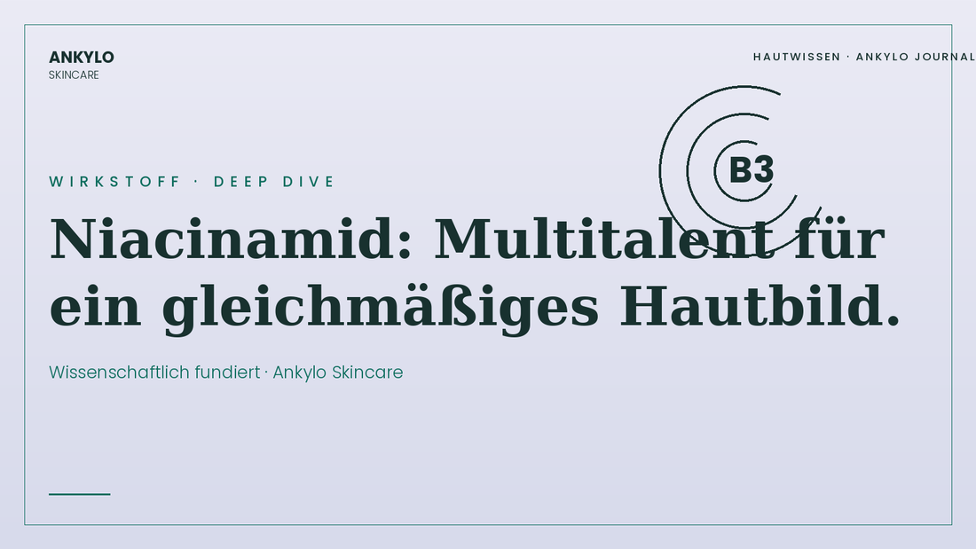Niacinamid – Multitalent in der Hautpflege | Ankylo Skincare Hautwissen