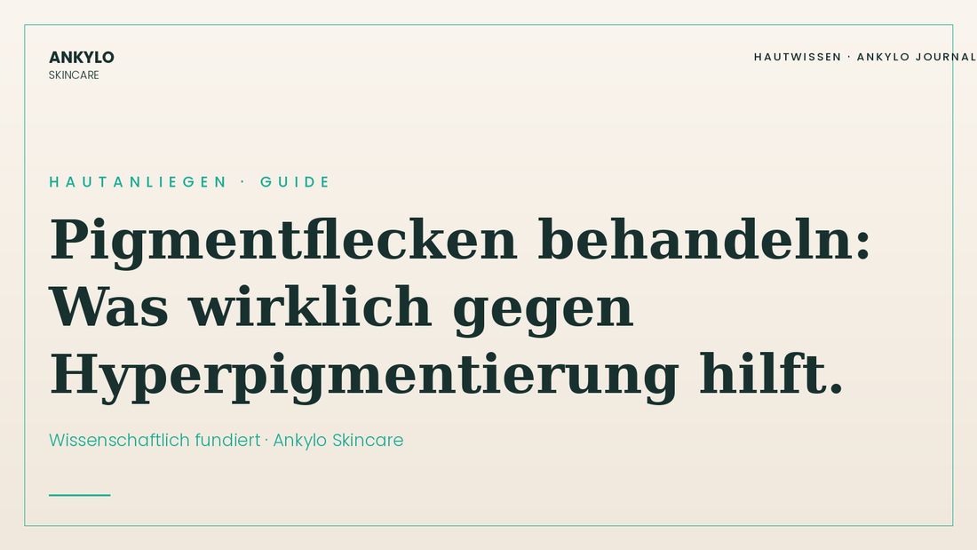 Pigmentflecken behandeln – Wirkstoff-Hierarchie | Ankylo Skincare Hautwissen