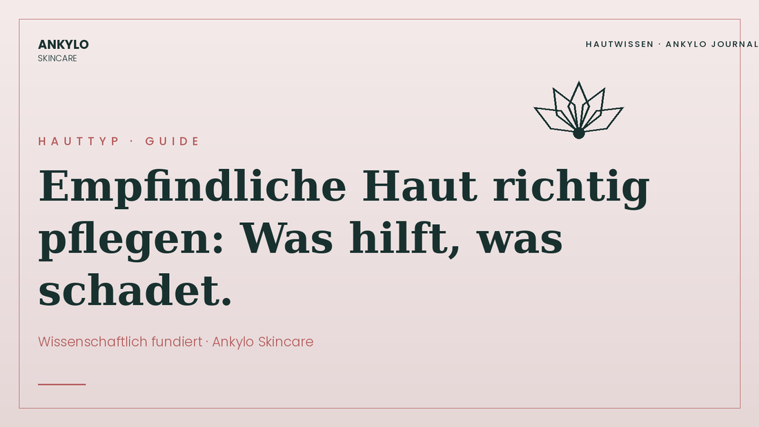 Empfindliche Haut richtig pflegen | Ankylo Skincare Hautwissen