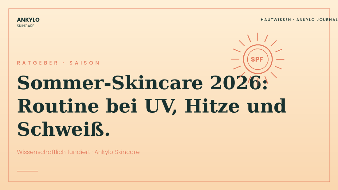 Sommer-Skincare 2026: Routine bei UV, Hitze und Schweiß | Ankylo Skincare